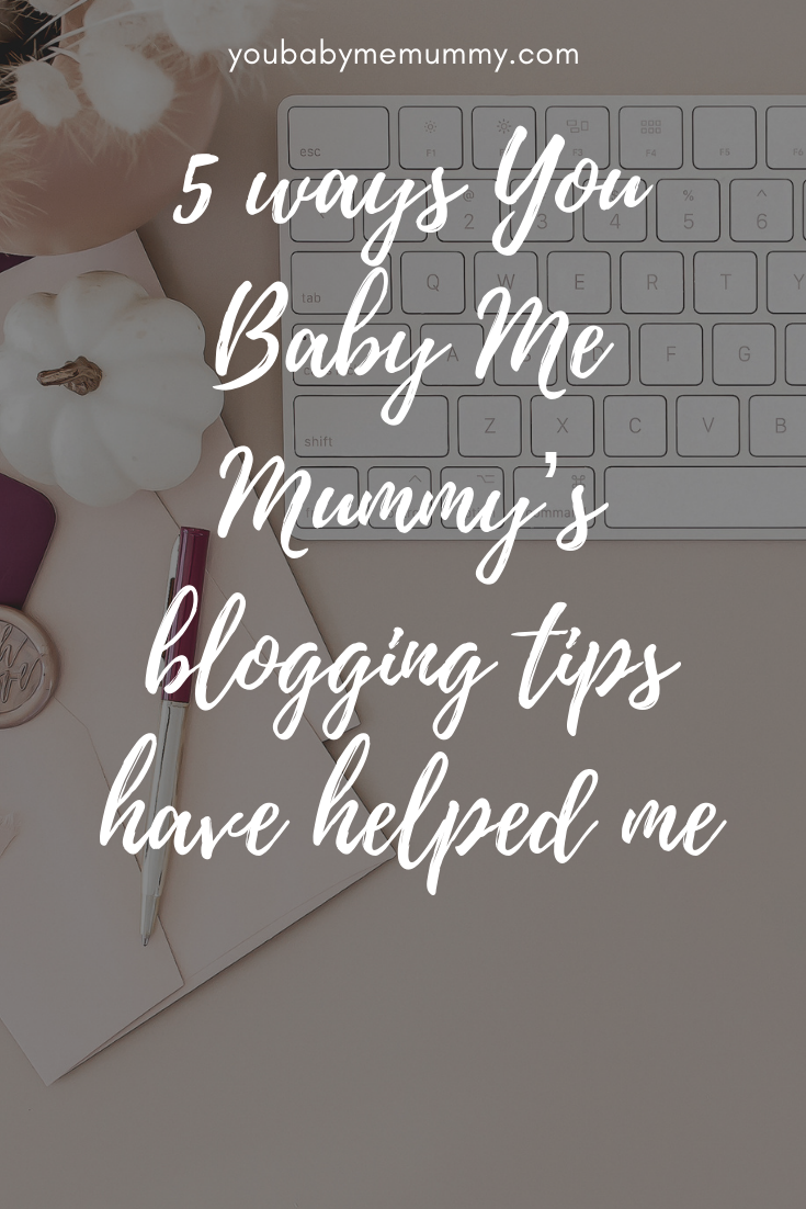 5 ways You Baby Me Mummy’s blogging tips have helped me