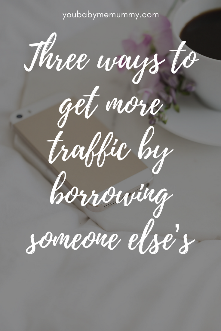 Struggling to get traffic to your blog? Tried everything? Here are 3 ways to get more traffic by borrowing someone else's